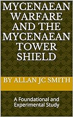 Mycenaean Warfare and the Mycenaean Tower Shield: A, used for sale  Delivered anywhere in UK