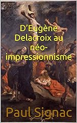 D’Eugène Delacroix au néo-impressionnisme (French Edition) for sale  Delivered anywhere in Canada