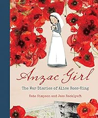 Anzac Girl: The War Diaries of Alice Ross-King for sale  Delivered anywhere in UK