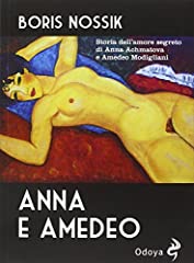 Anna e Amedeo. Storia dell'amore segreto fra Anna Achmatova e Amedeo Modigliani usato  Spedito ovunque in Italia 