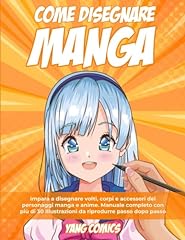Come Disegnare Manga: Impara a Disegnare Volti, Corpi e Accessori dei Personaggi Manga e Anime. Manuale Completo con più di 30 Illustrazioni da Riprodurre Passo dopo Passo usato  Spedito ovunque in Italia 
