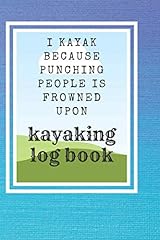 Usato, I kayak because punching people is frowned upon: Kayaking log book for kayakers. Keep Track of every Adventures. 200 pages log book. usato  Spedito ovunque in Italia 
