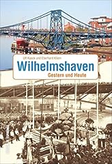 Wilhelmshaven gestern früher gebraucht kaufen  Wird an jeden Ort in Deutschland