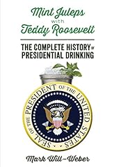 Mint Juleps with Teddy Roosevelt: The Complete History, used for sale  Delivered anywhere in USA 