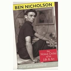 Ben Nicholson: The Vicious Circles of His Life & Art for sale  Delivered anywhere in UK