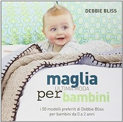 Maglia. Ultima moda per bambini. I 50 modelli preferiti di Debbie Bliss per bambini da 0 a 2 anni. Ediz. illustrata usato  Spedito ovunque in Italia 