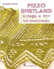 Pizzo shetland a maglia ai ferri. Punti, tecniche e progetti. Ediz. illustrata usato  Spedito ovunque in Italia 