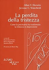 La perdita della tristezza. Come la psichiatria ha trasformato la tristezza in depressione usato  Spedito ovunque in Italia 