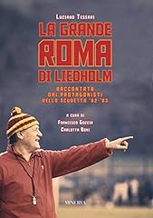 La grande Roma di Liedholm. Raccontata dai protagonisti dello scudetto'82-'83 usato  Spedito ovunque in Italia 
