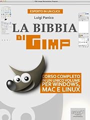 Usato, La Bibbia di GIMP: Corso completo in un unico volume per Windows, Mac e Linux (Esperto in un click) usato  Spedito ovunque in Italia 