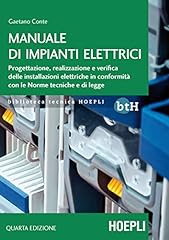 Manuale di impianti elettrici. Progettazione, realizzazione e verifica delle installazioni elettriche in conformità con le Norme tecniche e di legge usato  Spedito ovunque in Italia 