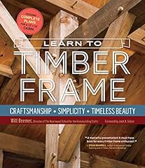 Learn to Timber Frame: Craftsmanship, Simplicity, Timeless for sale  Delivered anywhere in UK