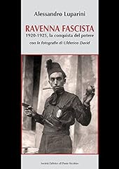 Ravenna fascista. 1921-1925. La conquista del potere usato  Spedito ovunque in Italia 