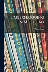 Timber logging michigan for sale  Delivered anywhere in USA 