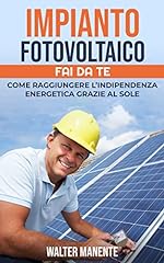IMPIANTO FOTOVOLTAICO - FAI DA TE: Come raggiungere l'Indipendenza Energetica grazie al Sole - Scegliere, Progettare e Installare il tuo Impianto per sfruttare al meglio l’Energia Solare usato  Spedito ovunque in Italia 