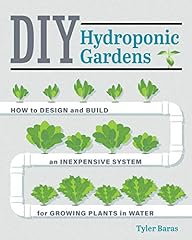 DIY Hydroponic Gardens: How to Design and Build an for sale  Delivered anywhere in USA 