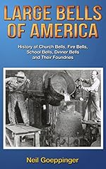 Large Bells of America: History of Church Bells, Fire Bells, School Bells, Dinner Bells and Their Foundries for sale  Delivered anywhere in Canada