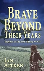 Brave Beyond Their Years: Exploits of the SOE during for sale  Delivered anywhere in UK