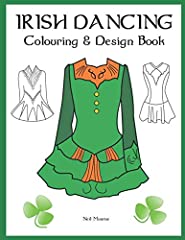 Irish Dancing Colouring And Design Book: Colour In Solo Costumes, Design Your Own Dress, Practice Stage Makeup, Create Hair Styles for sale  Delivered anywhere in Canada