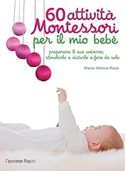 60 attività Montessori per il mio bebè: preparare il suo universo, stimolarlo e aiutarlo a fare da solo (Collana Montessori) usato  Spedito ovunque in Italia 