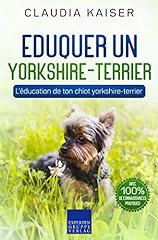 Eduquer un yorkshire-terrier: L'éducation de ton chiot d'occasion  Livré partout en Belgiqu