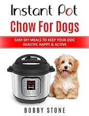 Instant Pot Chow for Dogs: Easy DIY Meals to Keep Your for sale  Delivered anywhere in USA 