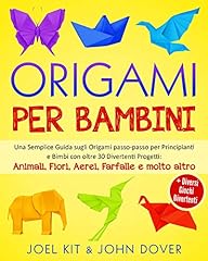Origami per Bambini: Una Semplice Guida sugli Origami passo-passo per Principianti e Bimbi con oltre 30 Divertenti Progetti: Animali, Fiori, Aerei, Farfalle e molto altro + Diversi giochi divertenti. usato  Spedito ovunque in Italia 