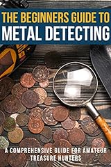 The Beginners Guide To Metal Detecting: A Comprehensive Guide for Amateur Treasure Hunters, with Step-By-Step Instructions, Proven Strategies and Expert ... old coins, watches, rings (English Edition) usato  Spedito ovunque in Italia 