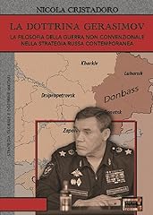 La dottrina Gerasimov. La filosofia della guerra non-convenzionale nella strategia russa contemporanea usato  Spedito ovunque in Italia 