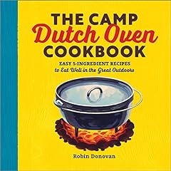 The Camp Dutch Oven Cookbook: Easy 5-Ingredient Recipes for sale  Delivered anywhere in Canada