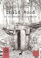 Usato, Child Wood. La collisione delle realtà usato  Spedito ovunque in Italia 