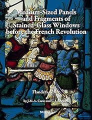 Silver-Stained Roundels and Unipartite Panels Before the French Revolution: Flanders, Vol. 5: Medium-Sized Panels and Fragments of Large Stained-Glass Windows for sale  Delivered anywhere in Canada