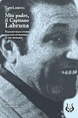 Mio padre, il capitano Labruna. Viaggio nelle storie italiane attraverso le sue memorie usato  Spedito ovunque in Italia 