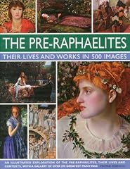 The Pre-Raphaelites: Their Lives and Works in 500 Images: for sale  Delivered anywhere in UK