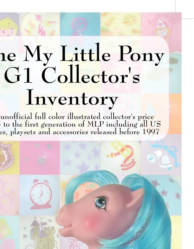 The My Little Pony G1 Collector's Inventory: An Unofficial Full Color Illustrated Collector's Price Guide to the First Generation of Mlp Including All tweedehands  