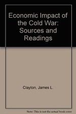 ECONOMIC IMPACT OF THE COLD WAR: SOURCES AND READINGS (THE By James L. Clayton comprar usado  Enviando para Brazil