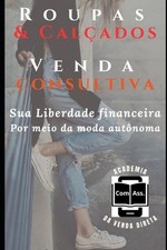Roupas & Calados - Venda Consultiva: Sua liberdade financeira por meio da moda a comprar usado  Enviando para Brazil