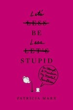 Let's Be Less Stupid: An Attempt to Maintain ... 9781455554959 by Marx, Patricia comprar usado  Enviando para Brazil