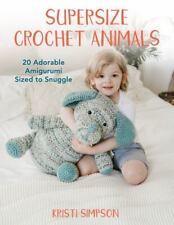 Supersize Crochet Animals: 20 Adorable Amigurumi Sized to Snuggle comprar usado  Enviando para Brazil