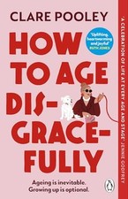 How to Age Disgracefully: The funny and... by Pooley, Clare Paperback / softback comprar usado  Enviando para Brazil