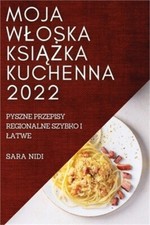 Moja Wloska KsiĄŻka Kuchenna 2022: Pyszne Przepisy Regionalne Szybko I na sprzedaż  Wysyłka do Poland