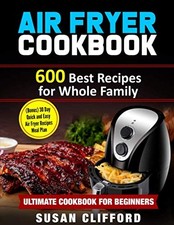 Usado, AIR FRYER COOKBOOK: 600 Best Recipes for Whole Family: (Bonus) 30 Day Quick ... comprar usado  Enviando para Brazil