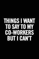 Things I Want to Say to My Co-Workers But I Can't: 6x9 Notebook, Lined, 100... comprar usado  Enviando para Brazil