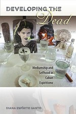 DEVELOPING THE DEAD: MEDIUMSHIP AND SELFHOOD IN CUBAN By Diana Espirito Santo comprar usado  Enviando para Brazil