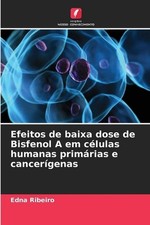 Efeitos de baixa dose de Bisfenol A em clulas humanas primrias e cancergenas by comprar usado  Enviando para Brazil