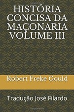 HISTORIA CONCISA DA MACONARIA -TRADUCAO JOSE FILARDO: By Robert Freke Gould NEW comprar usado  Enviando para Brazil