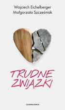 Trudne związki - Eichelberger Wojciech Szcześniak Małgorzata - POLSKA KSIĄŻKA na sprzedaż  PL