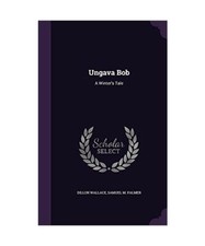 Ungava Bob: A Winter's Tale, Dillon Wallace, Samuel M. Palmer na sprzedaż  Wysyłka do Poland