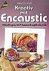 Kreativ encaustic grundlagen gebraucht kaufen  Berlin