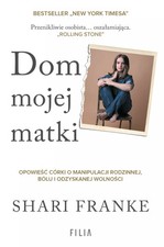 Książka Dom mojej matki. Opowieść córki o rodzinnej manipulacji, bólu i odzyskan na sprzedaż  PL